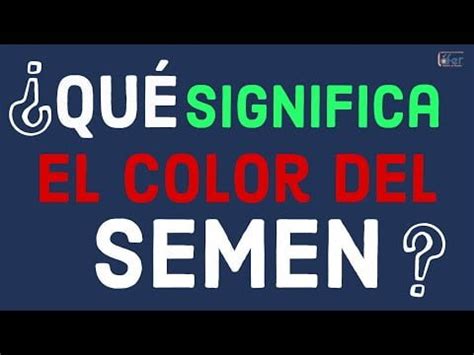 esperma amarillo y con grumos|que significado el color amarillo.